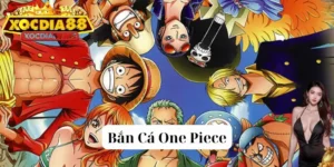 Bắn cá one piece Xocdia88: Luật chơi dễ hiểu, dễ cược