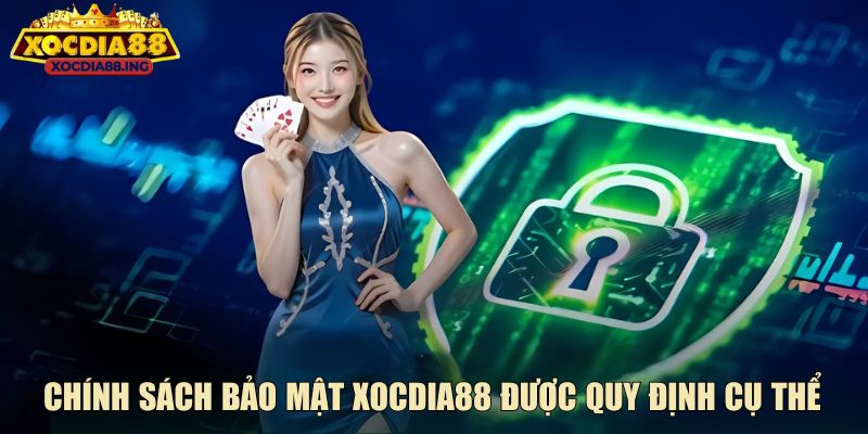 Chính sách bảo mật Xocdia88 được quy định cụ thể