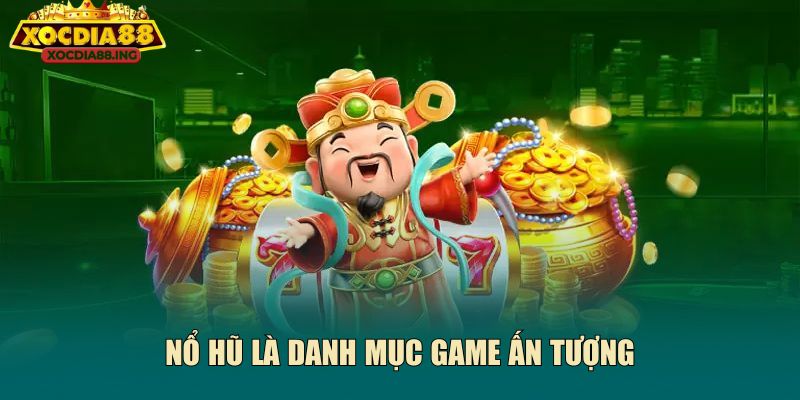 Nổ hũ là danh mục game ấn tượng